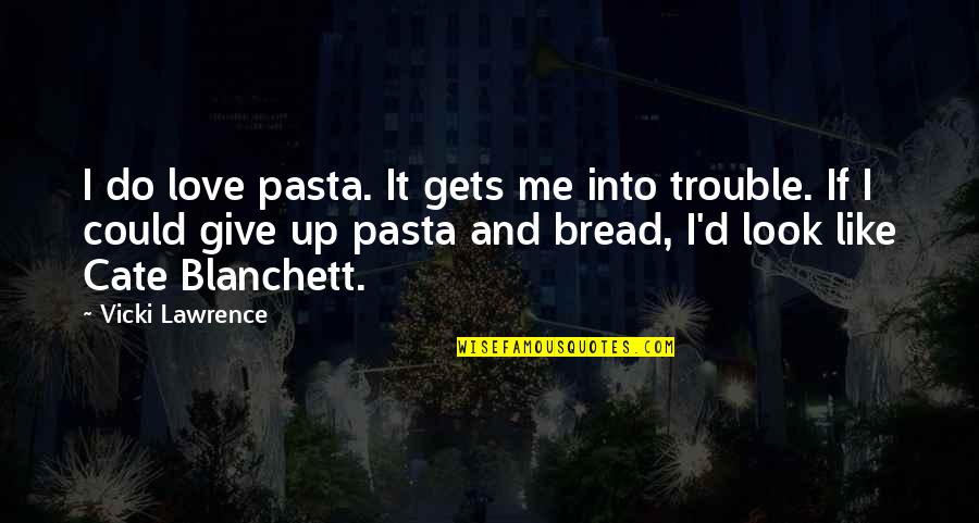 Look Into Me Quotes By Vicki Lawrence: I do love pasta. It gets me into