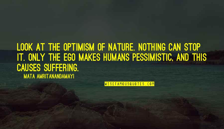 Look Into Nature Quotes By Mata Amritanandamayi: Look at the optimism of Nature. Nothing can Look Into Nature Quotes By Mata Amritanandamayi: Look at the optimism of Nature. Nothing can
