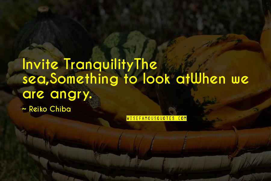 Look Into Nature Quotes By Reiko Chiba: Invite TranquilityThe sea,Something to look atWhen we are