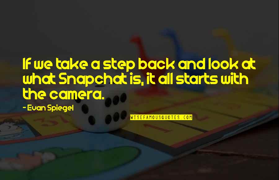 Look Into The Camera Quotes By Evan Spiegel: If we take a step back and look