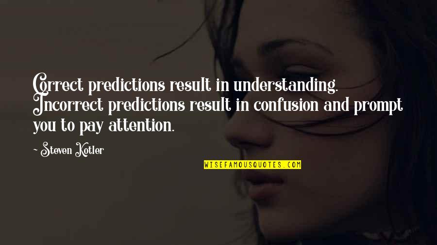 Look Into The Camera Quotes By Steven Kotler: Correct predictions result in understanding. Incorrect predictions result