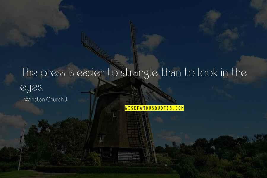 Look Into These Eyes Quotes By Winston Churchill: The press is easier to strangle than to