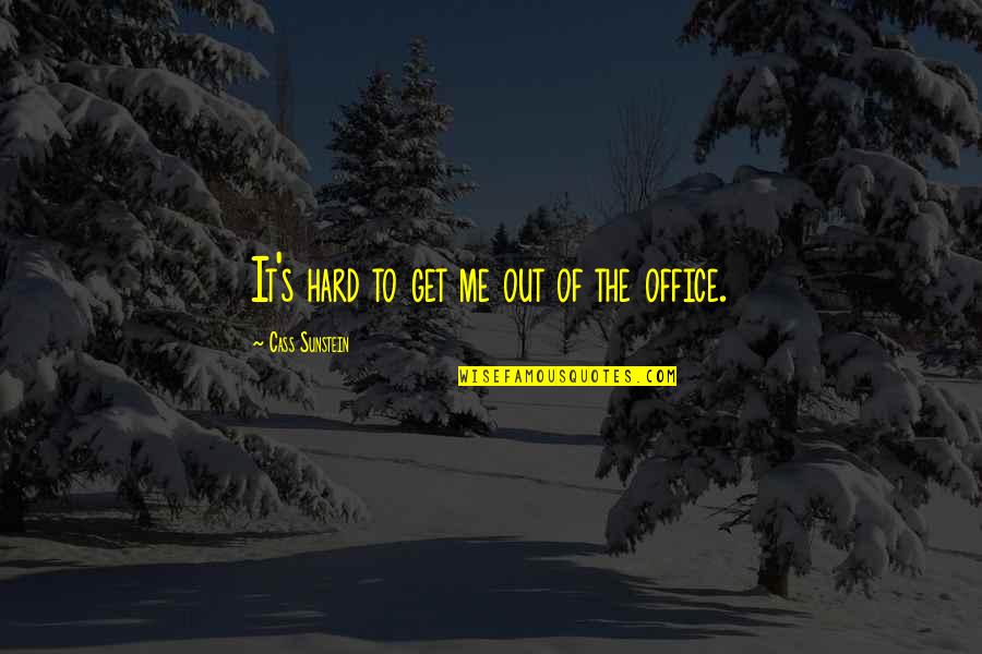 Look Its Dunban Quotes By Cass Sunstein: It's hard to get me out of the