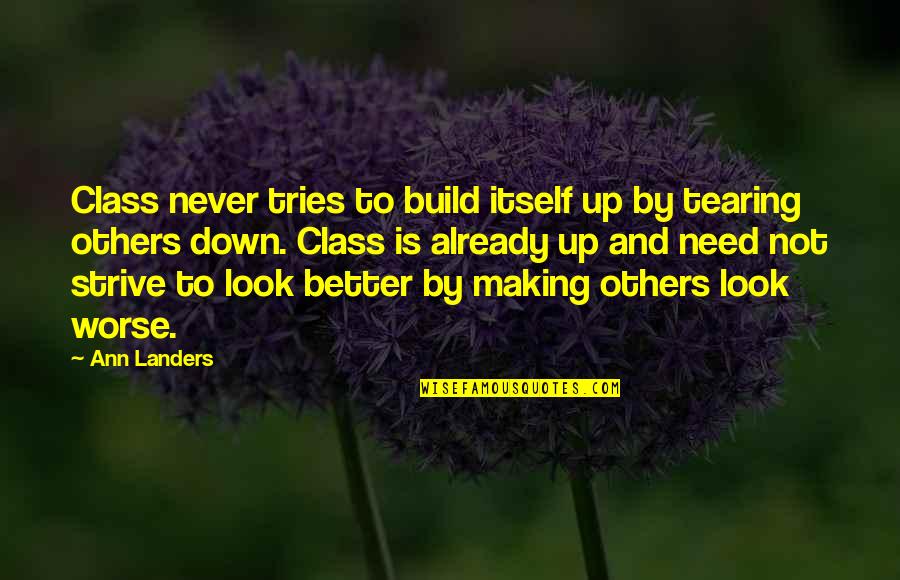 Look Itself Quotes By Ann Landers: Class never tries to build itself up by