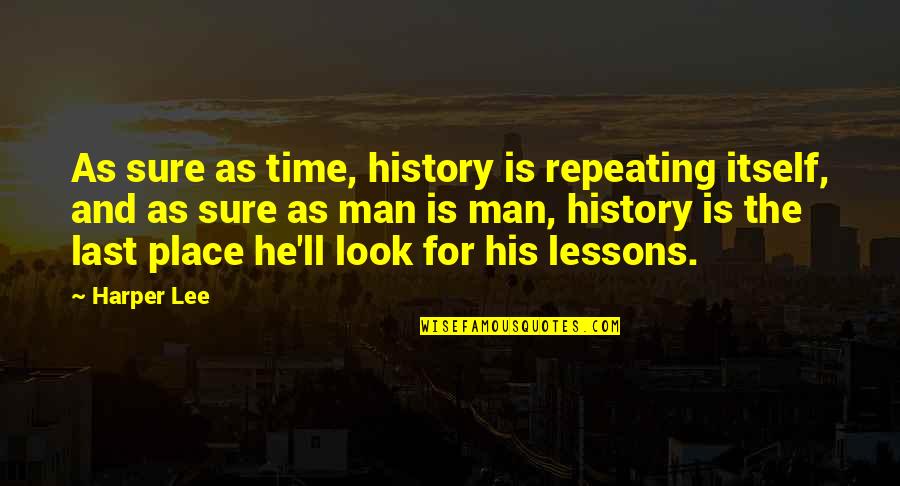 Look Itself Quotes By Harper Lee: As sure as time, history is repeating itself,