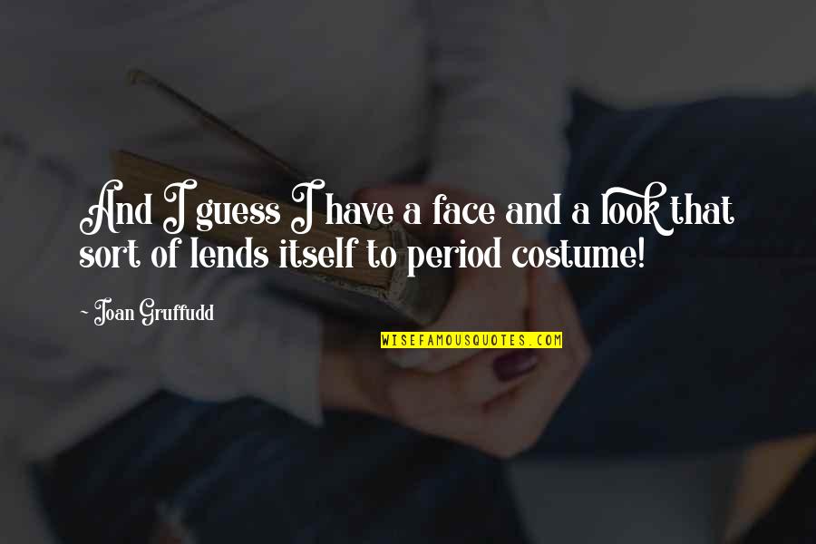 Look Itself Quotes By Ioan Gruffudd: And I guess I have a face and