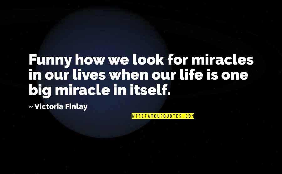Look Itself Quotes By Victoria Finlay: Funny how we look for miracles in our