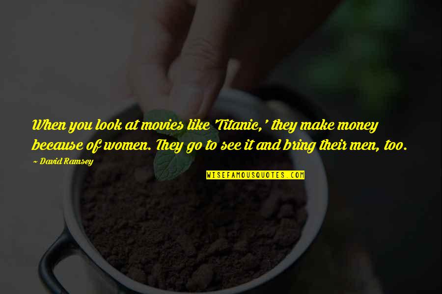 Look Like Money Quotes By David Ramsey: When you look at movies like 'Titanic,' they Look Like Money Quotes By David Ramsey: When you look at movies like 'Titanic,' they