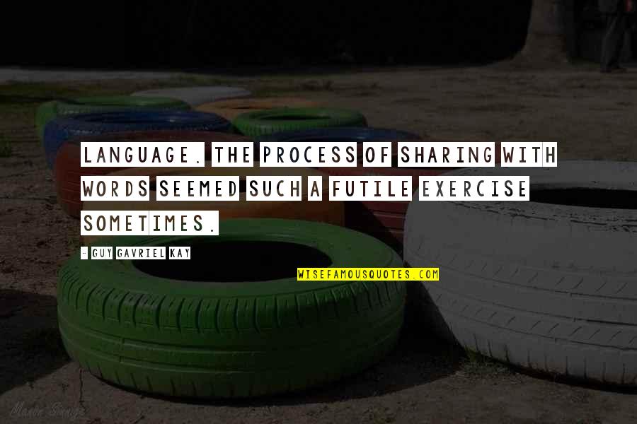 Look Like Money Quotes By Guy Gavriel Kay: Language. The process of sharing with words seemed Look Like Money Quotes By Guy Gavriel Kay: Language. The process of sharing with words seemed