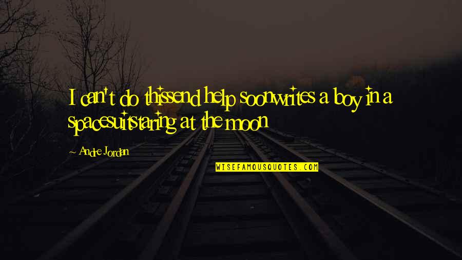 Look Like My Mother Quotes By Andre Jordan: I can't do thissend help soonwrites a boy