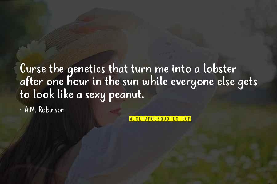 Look Like The Sun Quotes By A.M. Robinson: Curse the genetics that turn me into a Look Like The Sun Quotes By A.M. Robinson: Curse the genetics that turn me into a