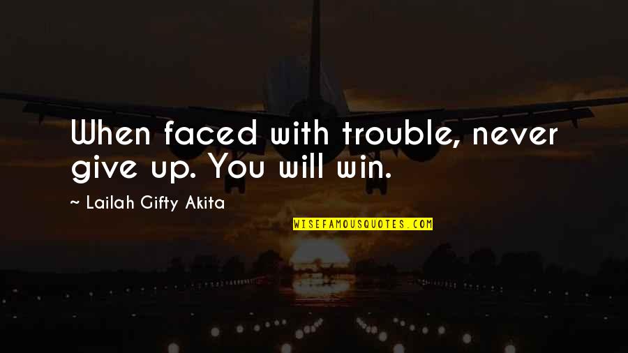 Look Like Twins Quotes By Lailah Gifty Akita: When faced with trouble, never give up. You