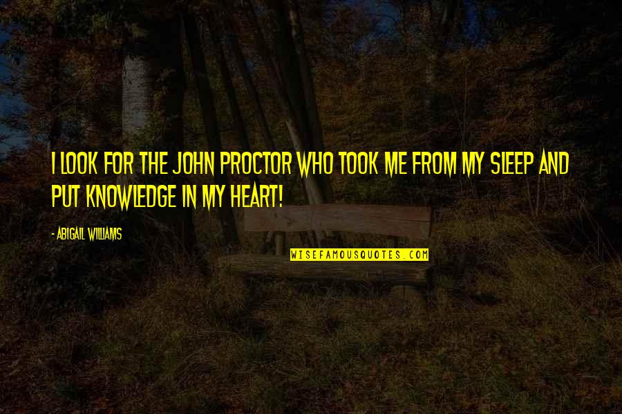Look Look My Heart Quotes By Abigail Williams: I look for the John Proctor who took