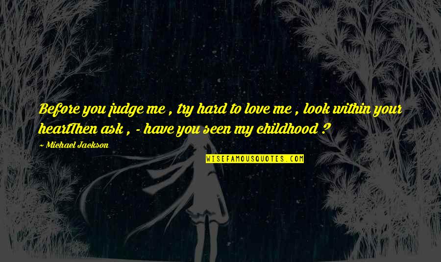 Look Look My Heart Quotes By Michael Jackson: Before you judge me , try hard to