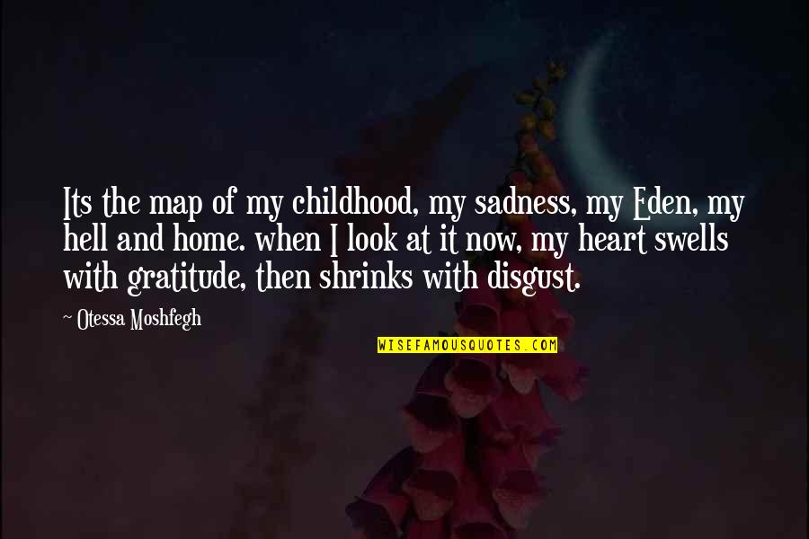 Look Look My Heart Quotes By Otessa Moshfegh: Its the map of my childhood, my sadness,