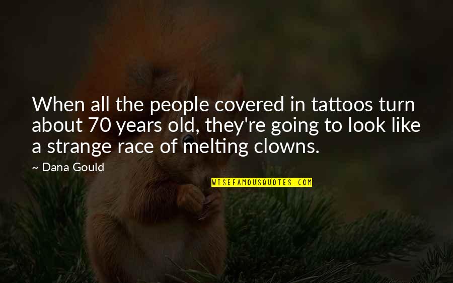 Look Look Tattoo Quotes By Dana Gould: When all the people covered in tattoos turn