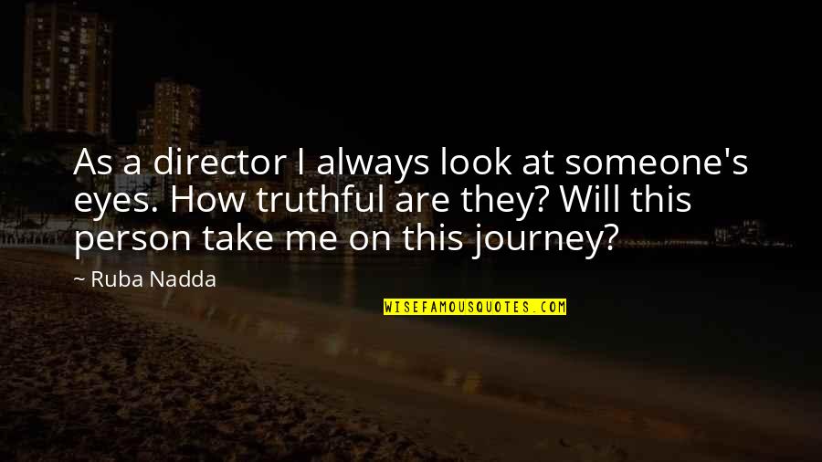Look Me In The Eyes Quotes By Ruba Nadda: As a director I always look at someone's