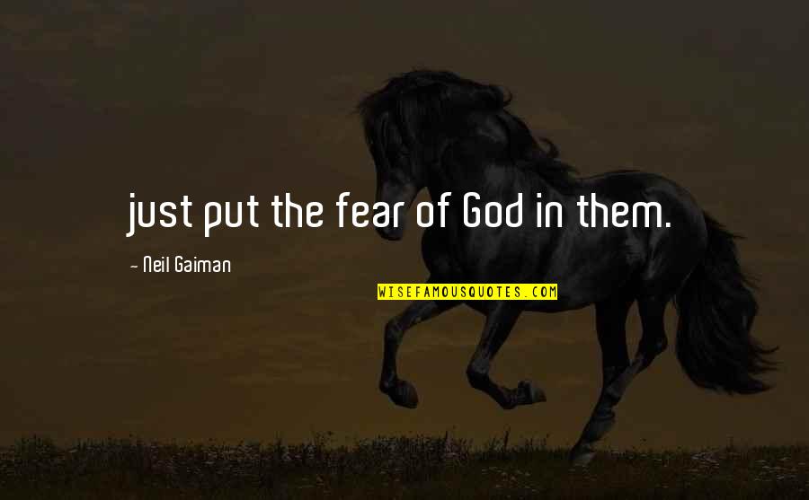 Look Me Through My Eyes Quotes By Neil Gaiman: just put the fear of God in them.