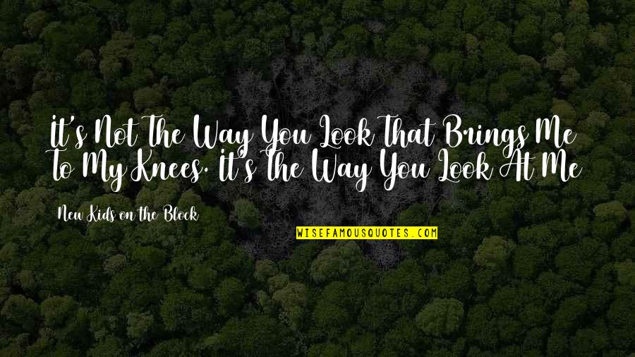 Look My Way Quotes By New Kids On The Block: It's Not The Way You Look That Brings