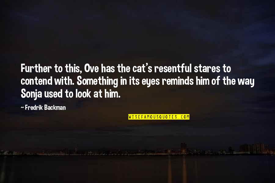 Look No Further Quotes By Fredrik Backman: Further to this, Ove has the cat's resentful