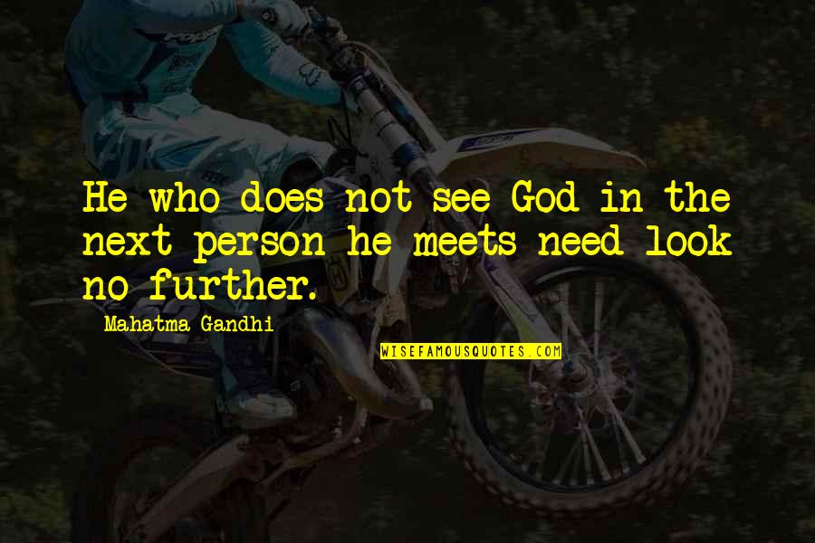 Look No Further Quotes By Mahatma Gandhi: He who does not see God in the