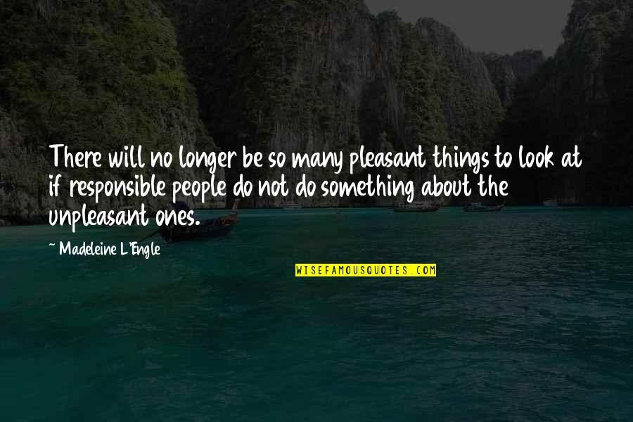Look Not At The Things Quotes By Madeleine L'Engle: There will no longer be so many pleasant