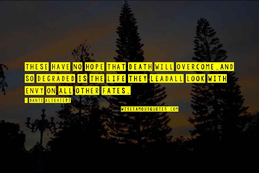 Look On Life Quotes By Dante Alighieri: These have no hope that death will overcome.And