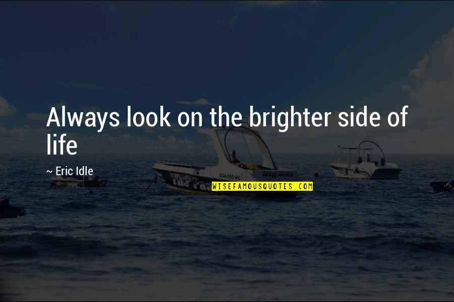 Look On Life Quotes By Eric Idle: Always look on the brighter side of life