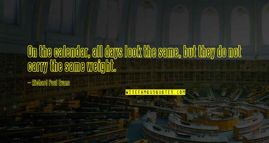Look On Life Quotes By Richard Paul Evans: On the calendar, all days look the same,