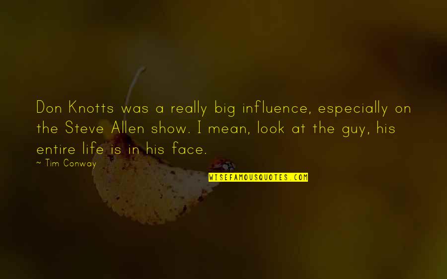 Look On Life Quotes By Tim Conway: Don Knotts was a really big influence, especially