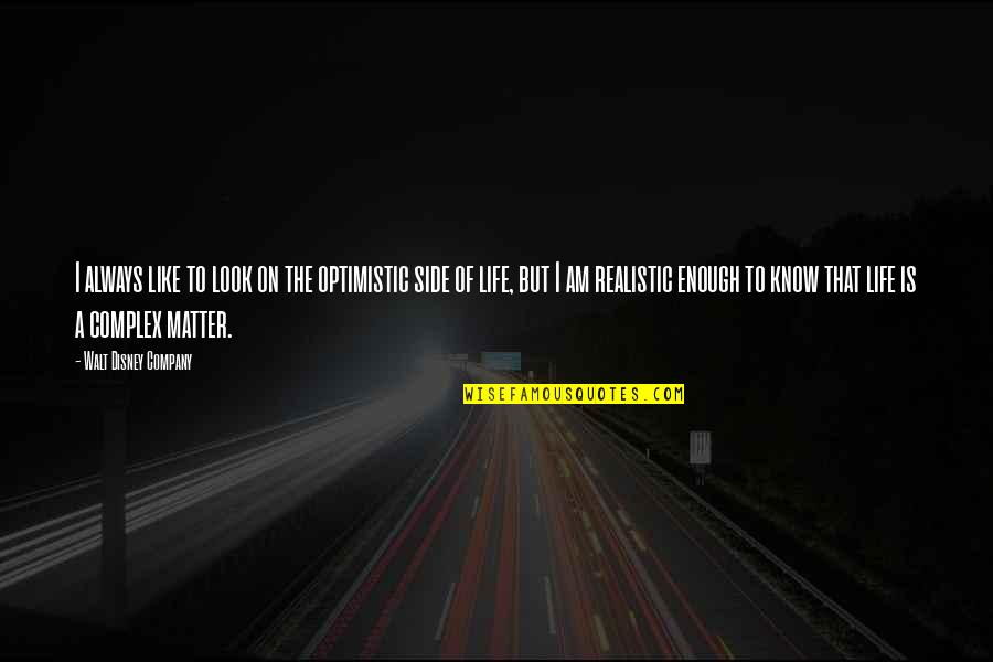 Look On Life Quotes By Walt Disney Company: I always like to look on the optimistic