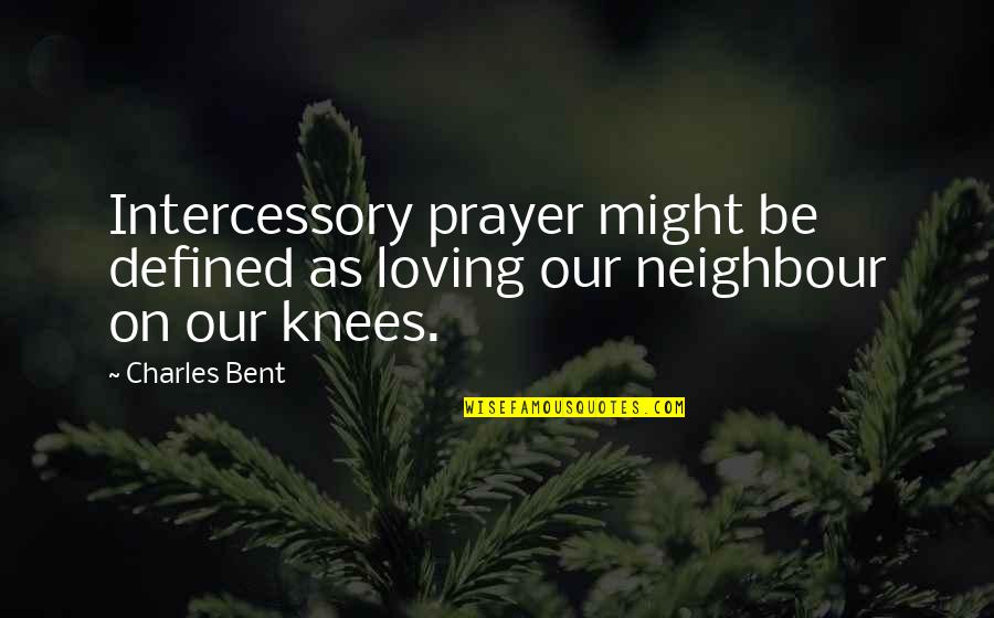 Look Out For Bikers Quotes By Charles Bent: Intercessory prayer might be defined as loving our