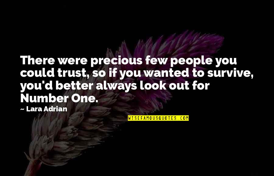 Look Out For Number One Quotes By Lara Adrian: There were precious few people you could trust, Look Out For Number One Quotes By Lara Adrian: There were precious few people you could trust,