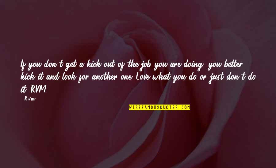 Look Out For One Another Quotes By R.v.m.: If you don't get a kick out of