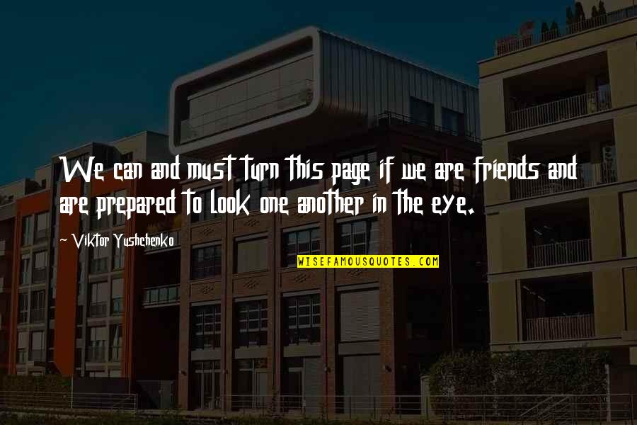 Look Out For One Another Quotes By Viktor Yushchenko: We can and must turn this page if