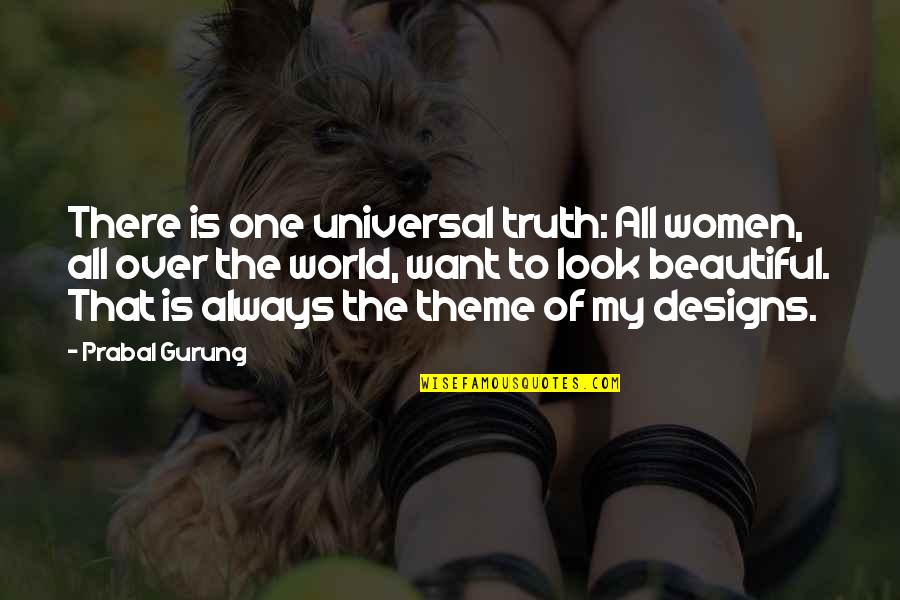 Look Over There Quotes By Prabal Gurung: There is one universal truth: All women, all