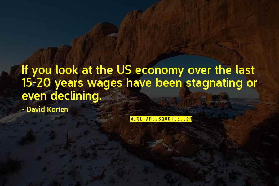 Look Over Us Quotes By David Korten: If you look at the US economy over Look Over Us Quotes By David Korten: If you look at the US economy over