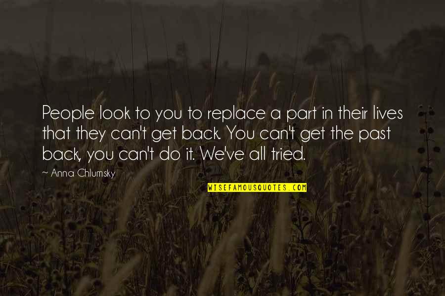Look Past It Quotes By Anna Chlumsky: People look to you to replace a part