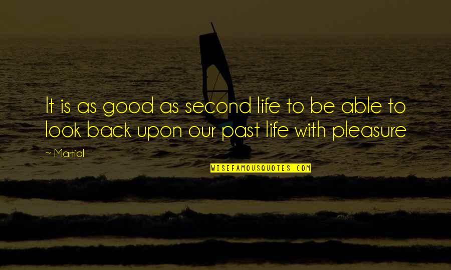 Look Past It Quotes By Martial: It is as good as second life to