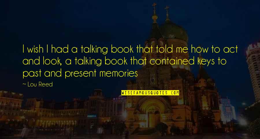 Look Past Me Quotes By Lou Reed: I wish I had a talking book that Look Past Me Quotes By Lou Reed: I wish I had a talking book that