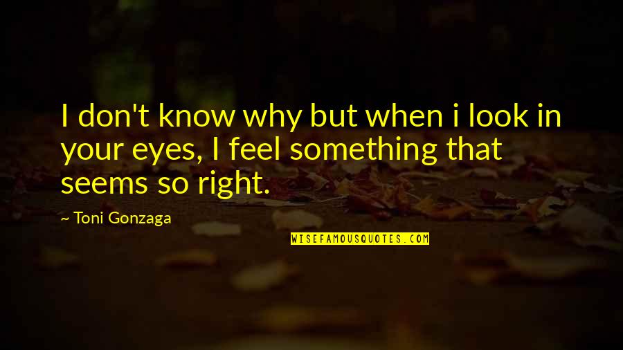 Look So In Love Quotes By Toni Gonzaga: I don't know why but when i look