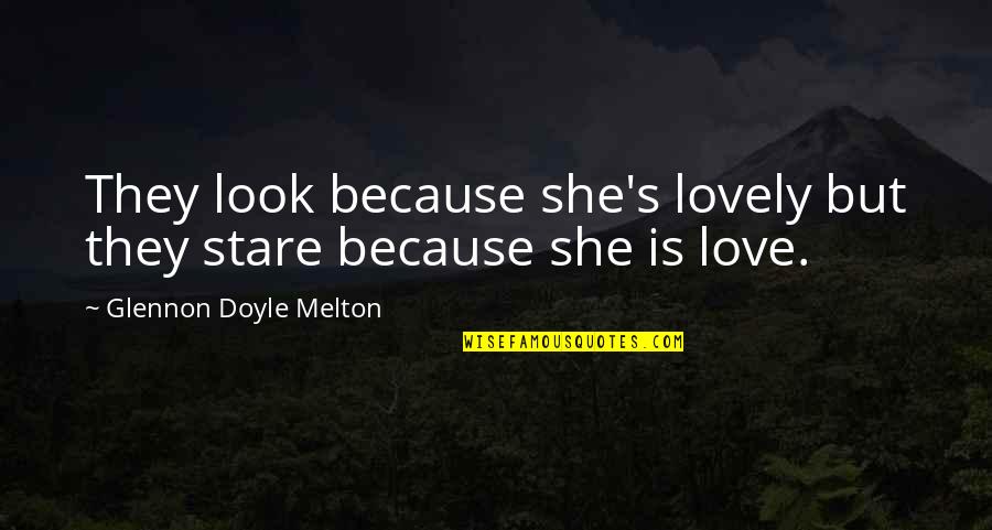 Look So Lovely Quotes By Glennon Doyle Melton: They look because she's lovely but they stare Look So Lovely Quotes By Glennon Doyle Melton: They look because she's lovely but they stare