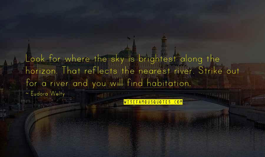 Look The Horizon Quotes By Eudora Welty: Look for where the sky is brightest along Look The Horizon Quotes By Eudora Welty: Look for where the sky is brightest along
