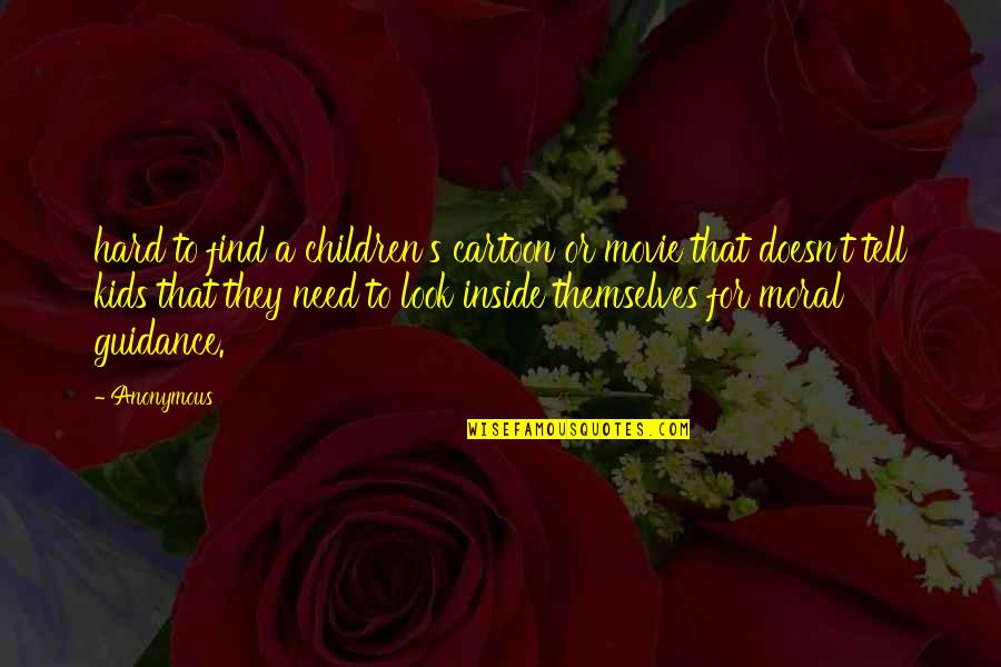 Look The Movie Quotes By Anonymous: hard to find a children's cartoon or movie Look The Movie Quotes By Anonymous: hard to find a children's cartoon or movie