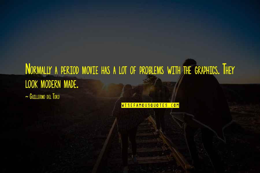 Look The Movie Quotes By Guillermo Del Toro: Normally a period movie has a lot of Look The Movie Quotes By Guillermo Del Toro: Normally a period movie has a lot of