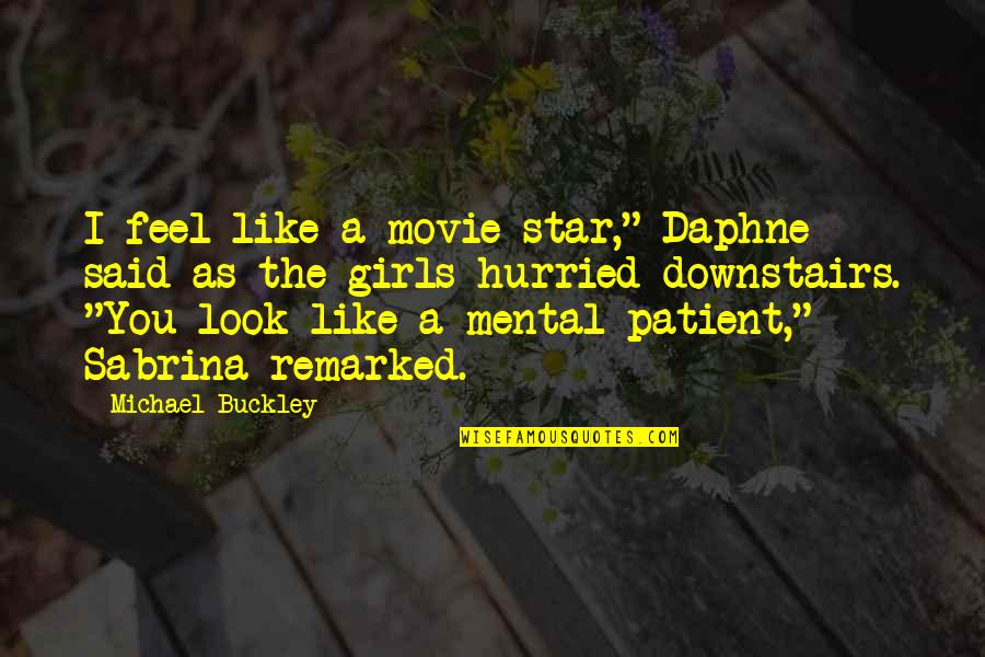 Look The Movie Quotes By Michael Buckley: I feel like a movie star," Daphne said Look The Movie Quotes By Michael Buckley: I feel like a movie star," Daphne said
