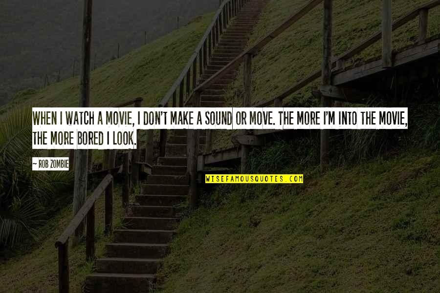 Look The Movie Quotes By Rob Zombie: When I watch a movie, I don't make Look The Movie Quotes By Rob Zombie: When I watch a movie, I don't make