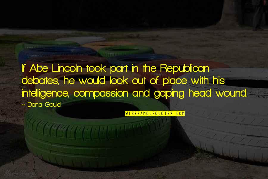 Look The Part Quotes By Dana Gould: If Abe Lincoln took part in the Republican