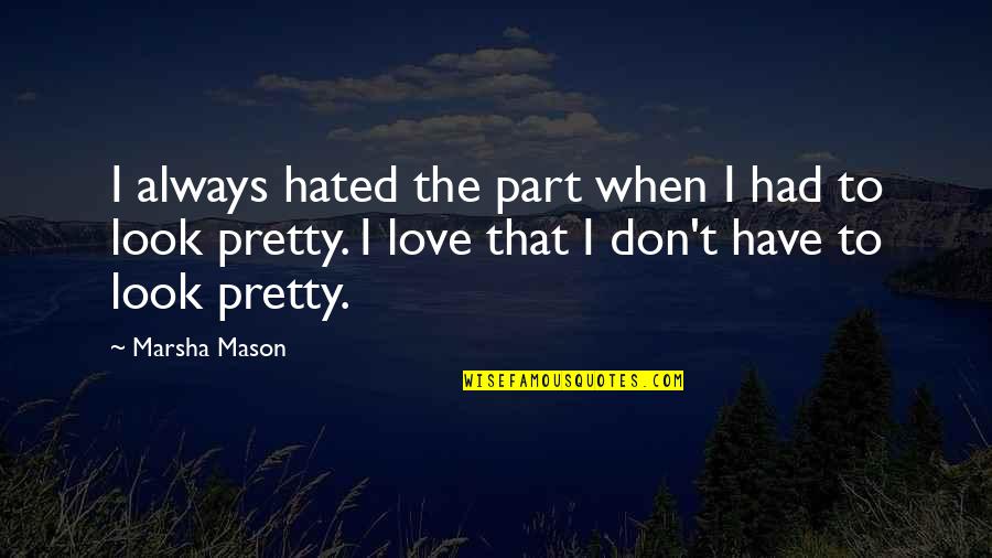 Look The Part Quotes By Marsha Mason: I always hated the part when I had