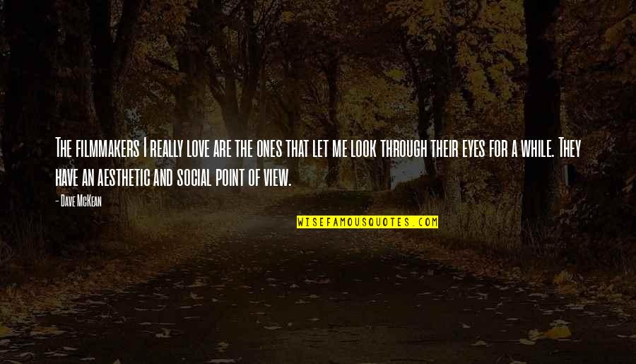 Look Through My Eyes Quotes By Dave McKean: The filmmakers I really love are the ones